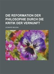 Die Reformation Der Philosophie Durch Die Kritik Der Vernunft,123573742X,9781235737428