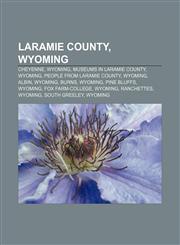 Laramie County, Wyoming Cheyenne, Wyoming, Museums in Laramie County, Wyoming, People from Laramie County, Wyoming, Albin, Wyoming, Burns,1155951689,9781155951683