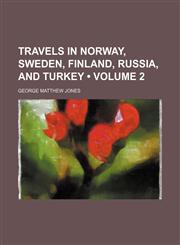 Travels in Norway, Sweden, Finland, Russia, and Turkey (Volume 2),1151289582,9781151289582