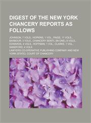 Digest of the New York Chancery reports as follows; Johnson, 7 vols., Hopkins, 1 vol., Paige, 11 vols., Barbour, 3 vols., Chancery sent'l (in one), 6 vols., Edwards, 4 vols., Hoffman, 1 vol., Clarke, 1 vol., Sandford, 4 vols,1234392372,9781234392376