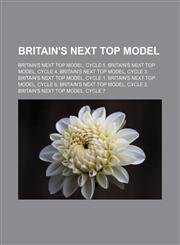 Britain's Next Top Model Britain's Next Top Model, Cycle 5, Britain's Next Top Model, Cycle 4, Britain's Next Top Model, Cycle 3,1156071453,9781156071458