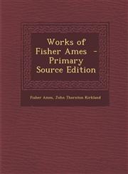 Works of Fisher Ames  - Primary Source Edition,1295752190,9781295752195