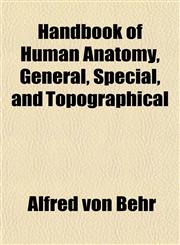 Handbook of Human Anatomy, General, Special, and Topographical,1152281933,9781152281936