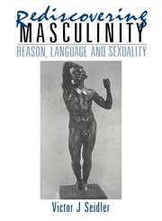 Rediscovering Masculinity Reason, Language and Sexuality,0415031990,9780415031998