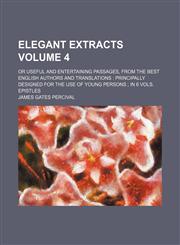 Elegant extracts Volume 4; or useful and entertaining passages, from the best english authors and translations  principally designed for the use of young persons  In 6 Vols. Epistles,1235968219,9781235968211