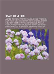 1528 deaths Albrecht Dürer, Hans von Kulmbach, Richard Foxe, Balthasar Hubmaier, Hector Roy Mackenzie, Casimir II, Duke of Cieszyn,1155416260,9781155416267