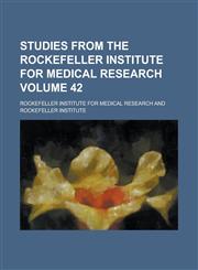 Studies from the Rockefeller Institute for Medical Research Volume 42,1236806840,9781236806840