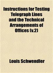 Instructions for Testing Telegraph Lines and the Technical Arrangements of Offices (v.2),1152972871,9781152972872