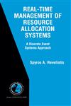 Real-Time Management of Resource Allocation Systems A Discrete Event Systems Approach,038723960X,9780387239606
