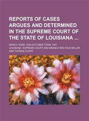 Reports of Cases Argues and Determined in the Supreme Court of the State of Louisiana (Volume 18); March Term, 1830-October Term, 1841,1150374969,9781150374968