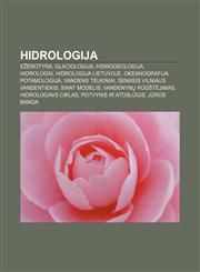 Hidrologija Ežerotyra, Glaciologija, Hidrogeologija, Hidrologai, Hidrologija Lietuvoje, Okeanografija, Potamologija, Vandens telkiniai,1232977896,9781232977896