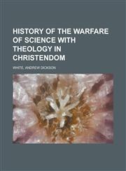 History of the Warfare of Science with Theology in Christendom,1153628864,9781153628860