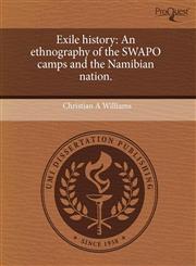 Exile history An ethnography of the SWAPO camps and the Namibian nation.,1243702788,9781243702784