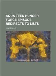 Aqua Teen Hunger Force Episode Redirects to Lists Handbanana,1157180566,9781157180562