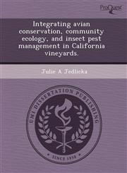 Integrating avian conservation, community ecology, and insect pest management in California vineyards.,1244574449,9781244574441