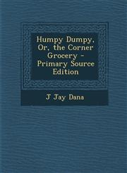 Humpy Dumpy, Or, the Corner Grocery - Primary Source Edition,1293309117,9781293309117
