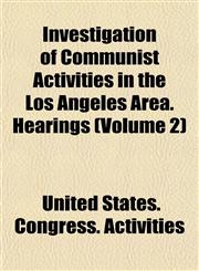Investigation of Communist Activities in the Los Angeles Area. Hearings (Volume 2),1154748812,9781154748819
