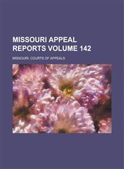 Missouri Appeal Reports Volume 142,123408063X,9781234080631