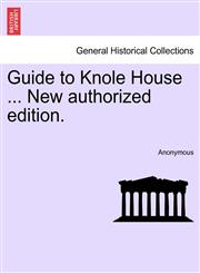 Guide to Knole House ... New authorized edition.,1241073929,9781241073923