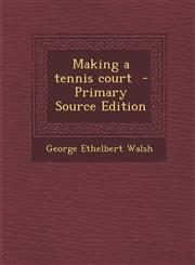 Making a Tennis Court - Primary Source Edition,128784197X,9781287841975