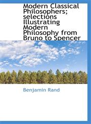 Modern Classical Philosophers; selections Illustrating Modern Philosophy from Bruno to Spencer,111383109X,9781113831095