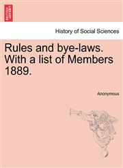 Rules and bye-laws. With a list of Members 1889.,1240920709,9781240920709