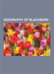 Geography of Blackburn Canals in Blackburn, Parks and Commons in Blackburn, Rivers of Blackburn, Leeds and Liverpool Canal, Corporation Park,,1230570519,9781230570518