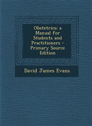 Obstetrics; A Manual for Students and Practitioners,128953182X,9781289531829
