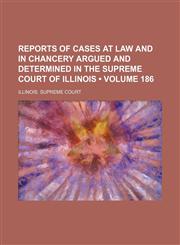 Reports of Cases at Law and in Chancery Argued and Determined in the Supreme Court of Illinois (Volume 186),1154344061,9781154344066