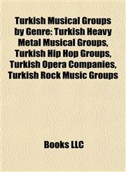 Turkish Musical Groups by Genre Turkish Heavy Metal Musical Groups, Turkish Hip Hop Groups, Turkish Opera Companies, Turkish Rock Music Groups,1158071906,9781158071906