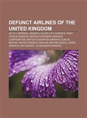 Defunct airlines of the United Kingdom Go Fly, Imperial Airways, Silver City Airways, First Choice Airways,1156439671,9781156439678