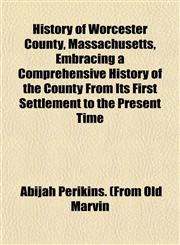 History of Worcester County, Massachusetts, Embracing a Comprehensive History of the County From Its First Settlement to the Present Time,115295816X,9781152958166