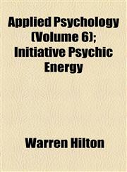 Applied Psychology (Volume 6); Initiative Psychic Energy,1153956985,9781153956987