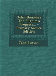 John Bunyan's The Pilgrim's Progress... - Primary Source Edition,1295105519,9781295105519