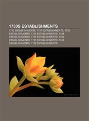 1730s establishments 1730 establishments, 1731 establishments, 1732 establishments, 1733 establishments, 1734 establishments,1157730957,9781157730958