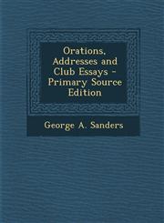 Orations, Addresses and Club Essays,1289535213,9781289535216