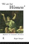 We Are But Women Women in Ireland's History,041505866X,9780415058667