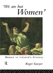 We Are But Women Women in Ireland's History,041505866X,9780415058667