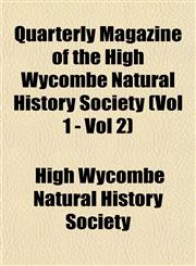 Quarterly Magazine of the High Wycombe Natural History Society (Vol 1 - Vol 2),115354170X,9781153541701
