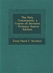 Holy Communion, a Course of Sermons,1287412645,9781287412649