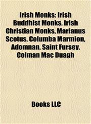 Irish Monks Irish Buddhist Monks, Irish Christian Monks, Marianus Scotus, Columba Marmion, Adomnán, Saint Fursey, Colman Mac Duagh,1157857914,9781157857914
