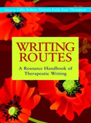 Writing Routes A Resource Handbook of therapeutic Writing,1849051070,9781849051071