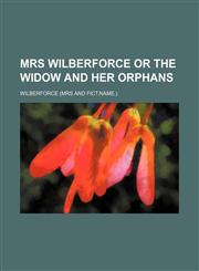 Mrs Wilberforce or the Widow and Her Orphans,1150575999,9781150575990