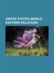 United States-Middle Eastern Relations 2006 Fox Journalists Kidnapping, American Association for Palestinian Equal Rights, American Democracy Promoti,1230827862,9781230827865