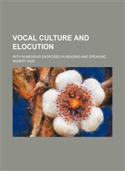 Vocal Culture and Elocution; With Numerous Exercises in Reading and Speaking,1151269573,9781151269577