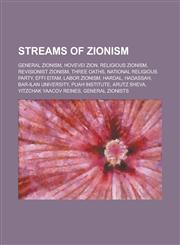 Streams of Zionism Revisionist Zionism, Religious Zionism, Labor Zionism, General Zionists, Cultural Zionism, Hovevei Zion,1156736730,9781156736739