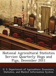 National Agricultural Statistics Service Quarterly Hogs and Pigs, December 2011,1288563434,9781288563432