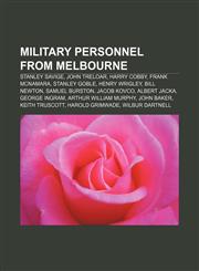Military personnel from Melbourne Stanley Savige, John Treloar, Harry Cobby, Frank McNamara, Stanley Goble, Henry Wrigley, Bill Newton,1155229940,9781155229942