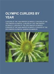 Olympic Curlers by Year Curlers at the 1924 Winter Olympics, Curlers at the 1932 Winter Olympics, Curlers at the 1998 Winter Olympics,1155978900,9781155978901