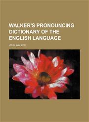 Walker's pronouncing dictionary  of the English language,1236607600,9781236607607